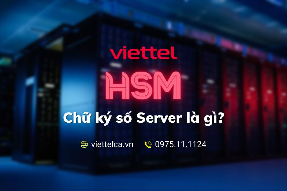 Chữ ký số HSM Server Viettel là gì?